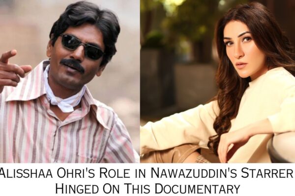 An Unexpected Twist of Fate: Alisshaa’s Role in Nawazuddin’s Starrer Hinged on This Documentary