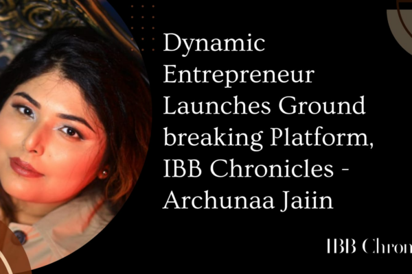 Dynamic Entrepreneur Launches Ground breaking Platform, IBB Chronicles – Archunaa Jaiin