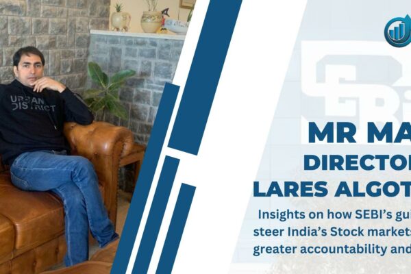Mr Maya Director of Lares Algotech Insights on how SEBI’s guidelines steer India’s Stock markets toward greater accountability and growth.