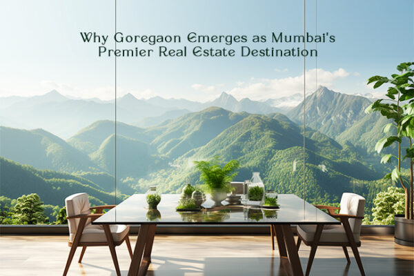 Investment Oasis: Why Goregaon Emerges as Mumbai’s Premier Real Estate Destination