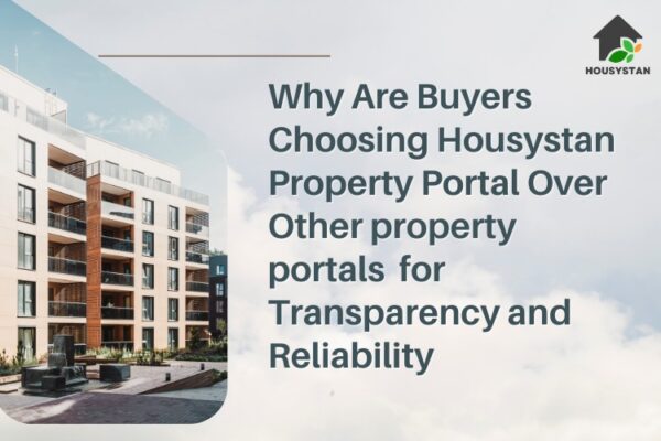 Why Are Buyers Choosing Housystan Property Portal Over Other property portals for Transparency and Reliability
