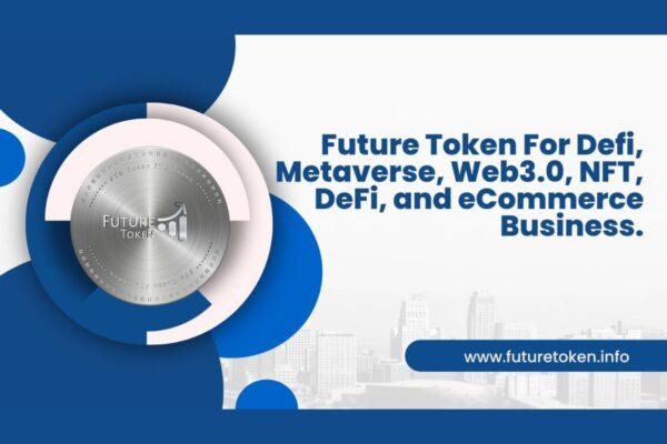 FutureToken: Disrupting the Crypto Utilities, NFT, E-commerce, DeFi Landscape with its Decentralized and Transparent Solution