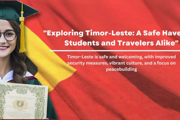 Exploring Timor-Leste: A Safe Haven for Students and Travelers Alike