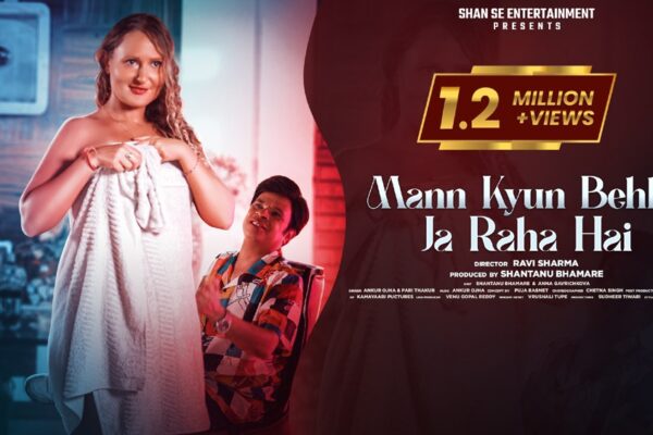 ‘Mann Kyun Behka Ja Raha Hai’ Album Sung by Ankur Ojha & Pari Thakur, Starring Shantanu Bhamare & Anna Gavrichkova Got More Than 1.2 Million Views In Less Than A Month’s Time!
