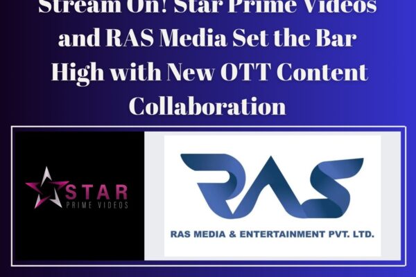 Stream On! Star Prime Videos and RAS Media Set the Bar High with New OTT Content Collaboration