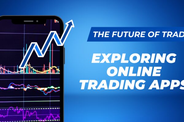 The Future of Trading: Exploring Online Trading Apps