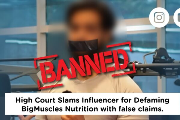 High Court Slams Influencer for Defaming BigMuscles Nutrition with false claims.