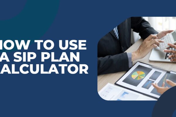 How to Use a SIP Plan Calculator for Effective Investment Planning