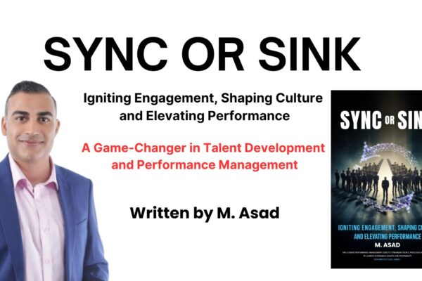 Sync or Sink” by M. Asad Now Available Worldwide – A Game-Changer in Talent Development and Performance Management
