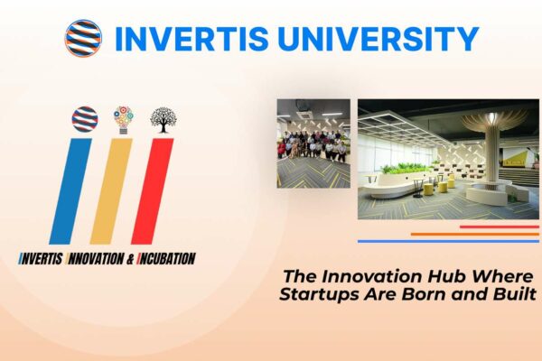 Invertis University Innovation and Incubation: A Thriving Launchpad for Visionaries in the Heart of Bareilly