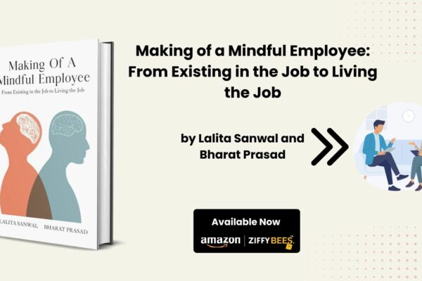 Making of a Mindful Employee: Transforming Workplace Engagement by Lalita Sanwal and Bharat Prasad