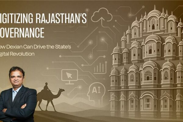 Digitizing Rajasthan’s Governance: How Dexian Can Drive the State’s Digital Revolution