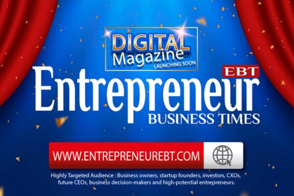 Entrepreneur Business Times – A Premium Digital Magazine with relevant coverage of Pan India’s business news & suspect trends