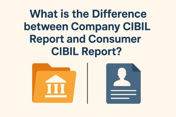 What is the Difference between Company CIBIL Report and Consumer CIBIL Report?