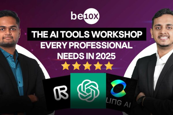 Be10x: The AI Tools Workshop Every Professional Needs in 2025