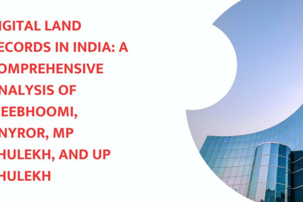 Digital Land Records in India: A Comprehensive Analysis of Meebhoomi, AnyROR, MP Bhulekh, and UP Bhulekh