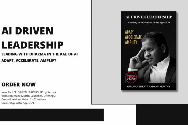 New Book AI DRIVEN LEADERSHIP by Kuruva Venkataramana Murthy Released: A Bold Vision for Ethical and Conscious Leadership in the Age of AI