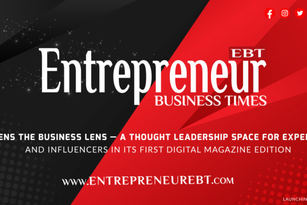 Entrepreneur Business Times Opens the Business Lens — A Thought Leadership Space for Experts and Influencers in Its First Digital Magazine Edition