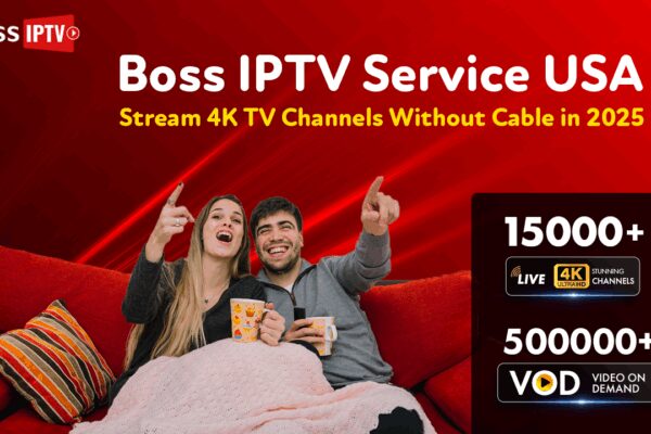 Boss IPTV Service USA: Stream 4K TV Channels Without Cable in 2025