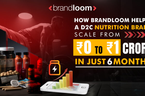 How BrandLoom Helped a D2C Nutrition Brand Scale from ₹0 to ₹1 Crore in Just 6 Months