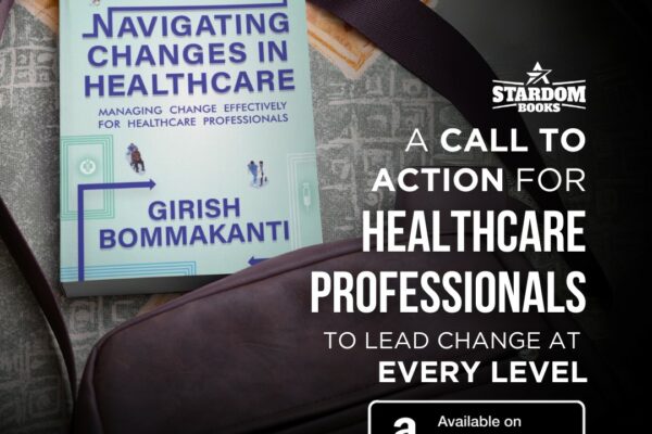 Girish Bommakanti Launches “Navigating Changes in Healthcare” – A Definitive Guide to Leading Change in a Complex Industry