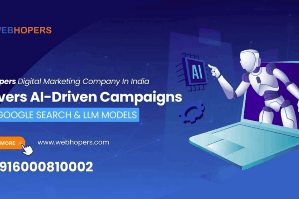 Fresh News: WebHopers Digital Marketing Company in India Unveils the AI-Driven Campaigns by Google Search & LLMs