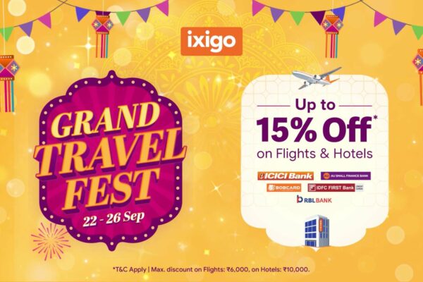 ixigo Launches The ‘Grand Travel Fest’ – Get up to 15% Off on Flights and Hotels with Exclusive Bank Offers