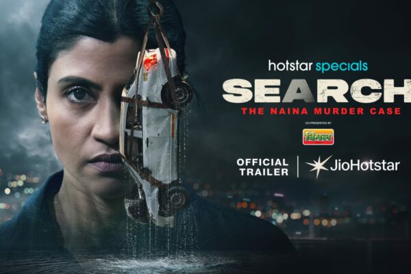 SECRETS, SUSPENSE AND A BRUTAL MURDER – JIOHOTSTAR UNVEILS THE TRAILER OF SEARCH: THE NAINA MURDER CASE STARRING KONKONA SENSHARMA