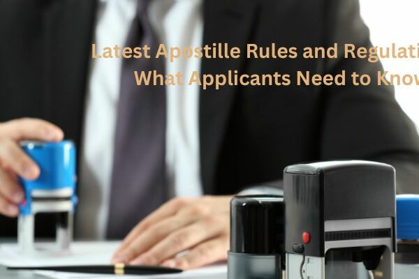 Latest Apostille Rules and Regulations – What Applicants Need to Know