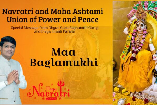 Navratri and Maha Ashtami: Union of Power and Peace (Special Message from Dhyan Guru Raghunath Guruji and Divya Shanti Parivar)