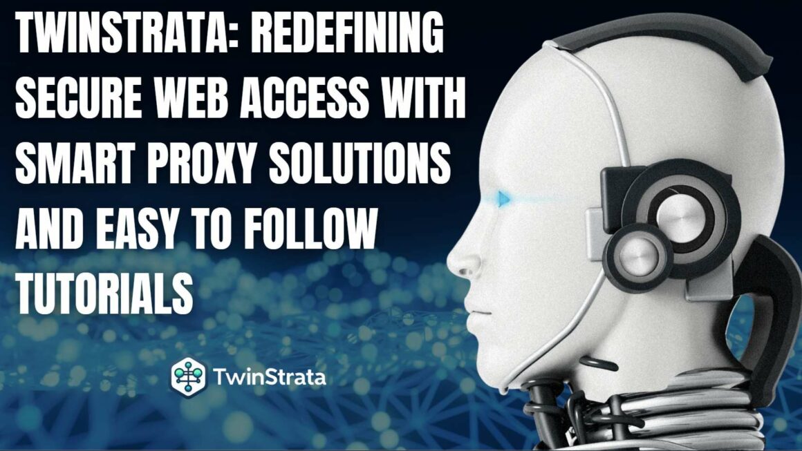 Twinstrata: Redefining Secure Web Access with Smart Proxy Solutions and Easy to Follow Tutorials
