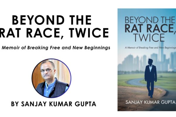 Breaking Free, Twice: Sanjay Kumar Gupta’s Memoir Captures Bestseller Status and Redefines the Meaning of Success